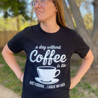 Load image into Gallery viewer, A Day Without Coffee - Everyday Tee