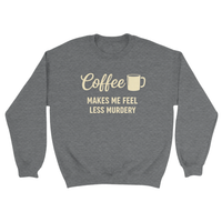 Load image into Gallery viewer, Gray sweatshirt with yellow text 'Coffee makes me feel less murdery' on a white background